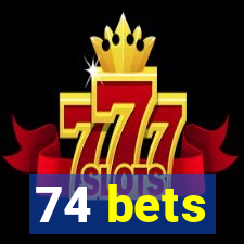 74 bets